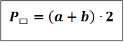 P_▭=(a+b)∙2                            