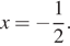 x= минус дробь: числитель: 1, знаменатель: 2 конец дроби . 