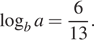  логарифм по основанию b a= дробь: числитель: 6, знаменатель: 13 конец дроби . 