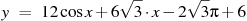 y~=~12\cos x+6\sqrt{3}\cdot x-2\sqrt{3}\pi +6