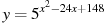 y=5^{x^2-24x+148}