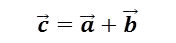 c ⃗=a ⃗+b ⃗


