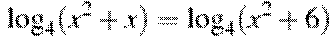 \log_4 (x^2 +x)=\log_4 (x^2 +6)