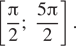  левая квадратная скобка дробь: числитель: Пи , знаменатель: 2 конец дроби ; дробь: числитель: 5 Пи , знаменатель: 2 конец дроби правая квадратная скобка . 