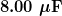 \boldsymbol{8.00 \; \mu \textbf{F}}