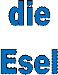 die 
Esel 