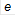 e