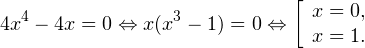 [ 4x^4-4x=0Leftrightarrow x(x^3-1) = 0Leftrightarrow left[begin{array}{l}x=0,\ x=1.end{array}right. ]