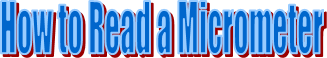 How to Read a Micrometer