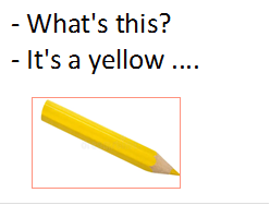 - What's this?
- It's a yellow ....

 
