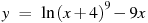 y~=~ln {{(x+4)}^{9}}-9x