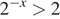 2 в степени ( минус x) больше 2