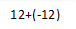12+(-12)