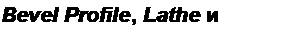 Text Box: Bevel Profile, Lathe и Noise 