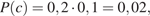 P левая круглая скобка c правая круглая скобка =0,2 умножить на 0,1=0,02,