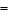 =