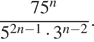  дробь: числитель: 75 в степени левая круглая скобка n правая круглая скобка , знаменатель: 5 в степени левая круглая скобка 2n минус 1 правая круглая скобка умножить на 3 в степени левая круглая скобка n минус 2 правая круглая скобка конец дроби . 