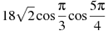 18\sqrt{2}\cos \frac{\pi }{3}\cos \frac{5\pi }{4}