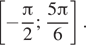 Описание:  левая квадратная скобка минус дробь: числитель: Пи , знаменатель: 2 конец дроби ; дробь: числитель: 5 Пи , знаменатель: 6 конец дроби правая квадратная скобка . 