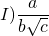 \[I)\frac{a}{{b\sqrt c }}\]