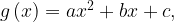 g\left(x\right)=ax^2+bx+c,
