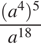  дробь: числитель: левая круглая скобка a в степени 4 правая круглая скобка в степени 5 , знаменатель: a в степени левая круглая скобка 18 правая круглая скобка конец дроби 