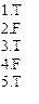 1.T  2.F  3.T  4.F  5.T  
