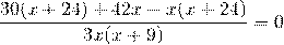 \[\frac{{30(x + 24) + 42x - x(x + 24)}}{{3x(x + 9)}} = 0\]