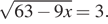  корень из: начало аргумента: 63 минус 9 x конец аргумента =3.