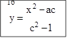 16
x 2 - ac
y =
c2 -1
