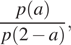  дробь: числитель: p левая круглая скобка a правая круглая скобка , знаменатель: p левая круглая скобка 2 минус a правая круглая скобка конец дроби , 