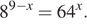 8 в степени 9 минус x =64 в степени x .