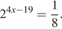 2 в степени левая круглая скобка 4x минус 19 правая круглая скобка = дробь: числитель: 1, знаменатель: 8 конец дроби . 