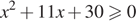 x в квадрате плюс 11x плюс 30\geqslant0