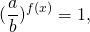 \[{(\frac{a}{b})^{f(x)}} = 1,\]