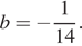 b= минус дробь: числитель: 1, знаменатель: 14 конец дроби . 
