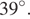 39 градусов.