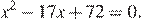 x в степени 2 минус 17x плюс 72=0.