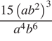  дробь: чис­ли­тель: 15 левая круг­лая скоб­ка ab в квад­ра­те пра­вая круг­лая скоб­ка в кубе , зна­ме­на­тель: a в сте­пе­ни 4 b в сте­пе­ни 6 конец дроби 