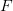 \displaystyle F