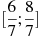 [\frac{6}{7};\frac{8}{7}]