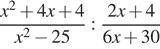  дробь: числитель: x в квадрате плюс 4x плюс 4, знаменатель: x в квадрате минус 25 конец дроби : дробь: числитель: 2x плюс 4, знаменатель: 6x плюс 30 конец дроби 