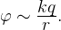 \varphi \sim \frac{\displaystyle kq}{\displaystyle r\vphantom{1^a}}.