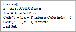 Sub run()
x = ActiveCell.Column
Y = ActiveCell.Row
Cells(Y + 1, x + 1).Interior.ColorIndex = 3
Cells(Y + 1, x + 1).Activate
End Sub
