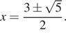x= дробь: числитель: 3 \pm корень из 5, знаменатель: 2 конец дроби . 