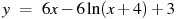 y~=~6x-6\ln (x+4)+3