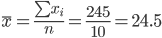 https://chart.googleapis.com/chart?cht=tx&chl=\overline%7bx%7d%20=%20\frac%7b\sum%7bx_%7bi%7d%7d%7d%7bn%7d%20=%20\frac%7b245%7d%7b10%7d%20=%2024.5
