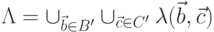 \Lambda = \cup\limits_{\vec b \in B'} \cup\limits_{\vec c \in C'} \lambda (\vec b, \vec c) 
