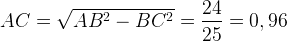 http://l.wordpress.com/latex.php?latex=AC%3D%5Csqrt%7BAB%5E2-BC%5E2%7D%20%3D%20%5Cgenfrac%7B%7D%7B%7D%7B%7D%7B0%7D%7B%5Cdisplaystyle%2024%7D%7B%5Cdisplaystyle%2025%7D%20%3D%200%2C96&bg=FFFFFF&fg=000000&s=1