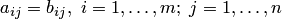 a_{ij}=b_{ij},~i=1,\ldots,m;~j=1,\ldots,n